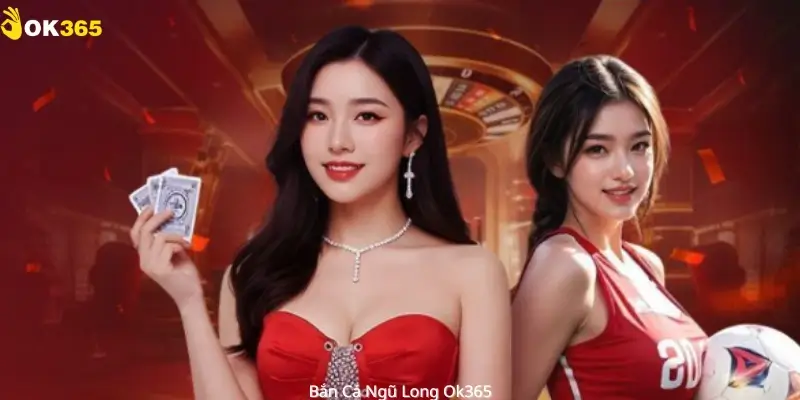 Bắn Cá Ngũ Long Ok365