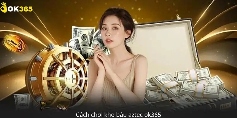 Cách chơi kho báu aztec ok365