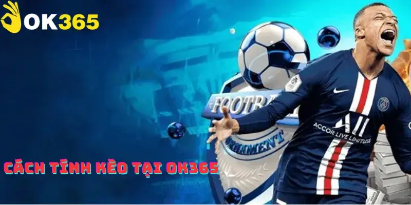 Cách tính kèo tại OK365