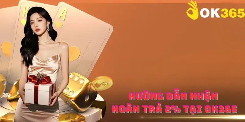 Hướng dẫn nhận hoàn trả 2% tại OK365
