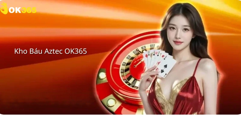 Kho báu aztec ok365