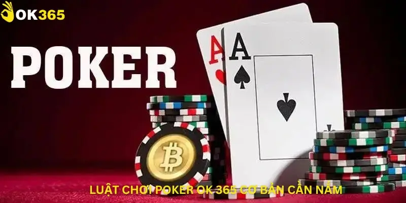 Luật chơi Poker Ok 365.win cơ bản cần nắm