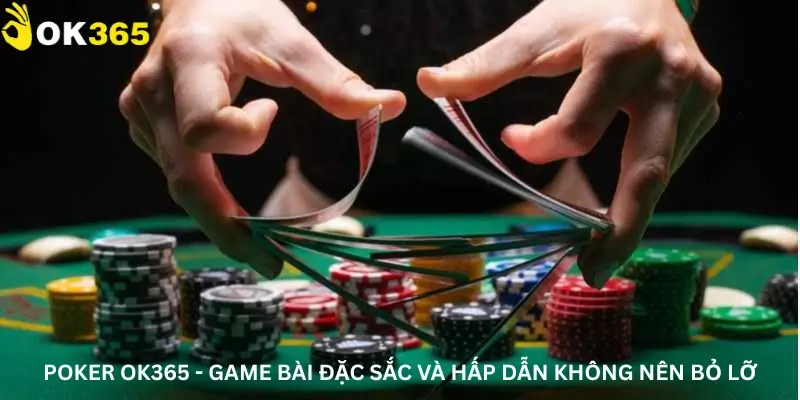 Poker Ok365 - Game bài đặc sắc và hấp dẫn không nên bỏ lỡ