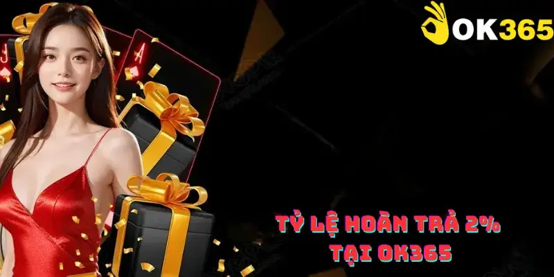 Tỷ lệ hoàn trả 2% tại OK365