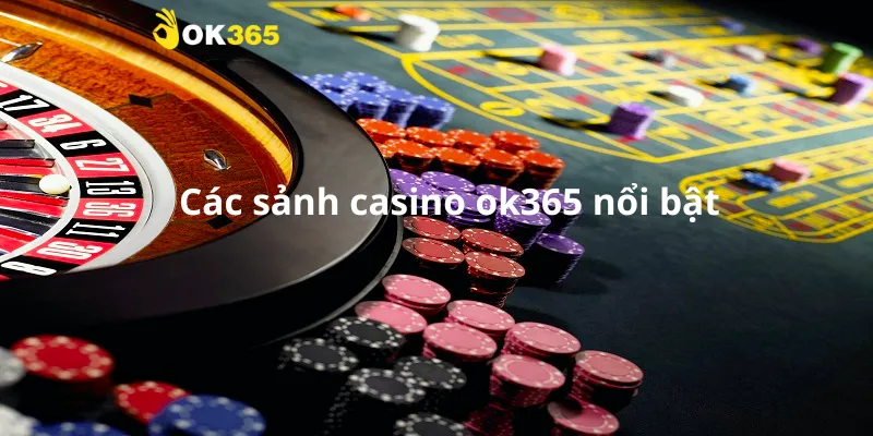 Các sảnh casino ok365 nổi bật