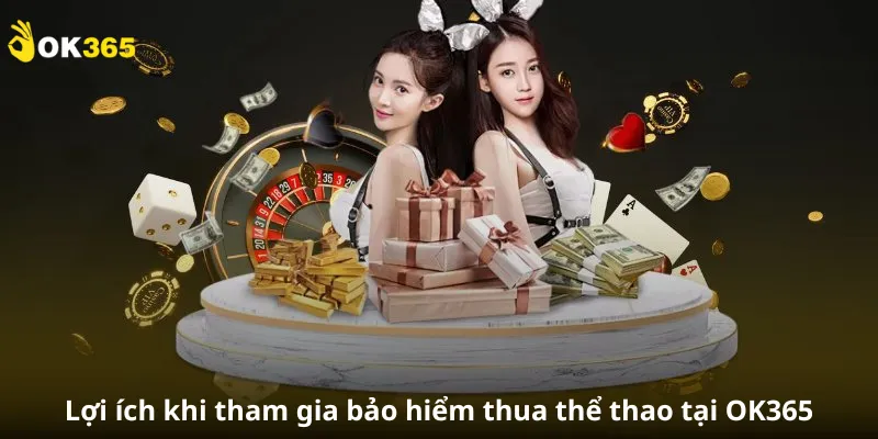 Lợi ích khi tham gia bảo hiểm thua thể thao tại OK365
